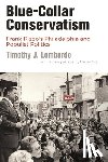 Lombardo, Timothy J. - Blue-Collar Conservatism - Frank Rizzo's Philadelphia and Populist Politics