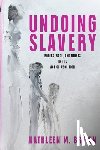 Brown, Kathleen M. - Undoing Slavery