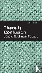 Fauset, Jessie Redmon - There is Confusion
