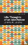 Jerome, Jerome K. - Idle Thoughts of an Idle Fellow