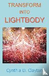 Clayton, Cynthia D - Transform Into Lightbody
