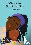 Duncan, Monique - WHEN MAMA BRAIDS MY HAIR