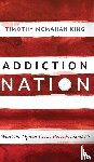 McMahan King, Timothy - Addiction Nation