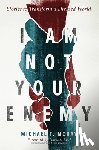 McRay, Michael T. - I Am Not Your Enemy: Stories to Transform a Divided World