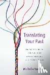 Van Loon, Michelle - Translating Your Past: Finding Meaning in Family Ancestry, Genetic Clues, and Generational Trauma
