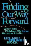 Springer Mock, Melanie - Finding Our Way Forward: When the Children We Love Become Adults