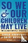 Augustine, Sarah, Hostetler, Sheri - So We and Our Children May Live