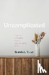 Yoder, Brenda L. - Uncomplicated: Simple Secrets for a Compelling Life