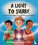 Frisk, Natalie - A Light to Share: Stories of Spreading Love and Changing the World