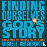 Hershberger, Michele - Finding Ourselves in God's Story: Exploring Christian Faith and Life