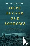 Yamasaki, April - Hope Beyond Our Sorrows: Learning to Live with Life-Changing Loss