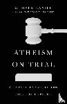 Lanier, W. Mark - Atheism on Trial – A Lawyer Examines the Case for Unbelief