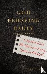 Lamb, David T. - God Behaving Badly – Is the God of the Old Testament Angry, Sexist and Racist?
