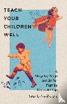 Cowan Johnson, Sarah - Teach Your Children Well – A Step–by–Step Guide for Family Discipleship