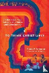Cotherman, Charles E., Elzinga, Kenneth G. - To Think Christianly – A History of L`Abri, Regent College, and the Christian Study Center Movement