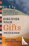 Cook, Tony, Everts, Don - Discover Your Gifts Workbook – Twelve Sessions for Exploring Your God–Given Purpose