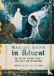 Dickinson, Bette - Making Room in Advent – 25 Devotions for a Season of Wonder