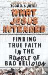 Hunter, Todd D. - What Jesus Intended