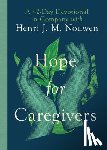 Nouwen, Henri, Miller, Susan Martins - Hope for Caregivers – A 42–Day Devotional in Company with Henri J. M. Nouwen