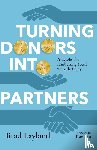 Layland, Brad, Lin, Tom - Turning Donors into Partners – Principles for Fundraising You`ll Actually Enjoy