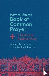 Bray, Samuel L., Keane, Drew Nathaniel - How to Use the Book of Common Prayer