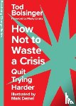 Bolsinger, Tod - How Not to Waste a Crisis