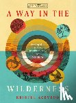 Acevedo, Kristel - A Way in the Wilderness: Meeting God in the Desolate Places of Scripture--A 6-Week Bible Study with Video Access
