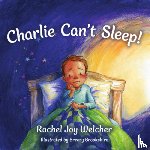 Welcher, Rachel Joy - Charlie Can't Sleep!: Trusting God When You're Afraid of the Dark
