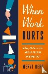 Herr, Meryl - When Work Hurts