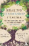 Rowe, Nicholas, Wise Rowe, Sheila - Healing Leadership Trauma