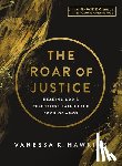 Hawkins, Vanessa K. - The Roar of Justice: Hearing God's Relentless Call in the Book of Amos-An 8-Week Bible Study with Video Access