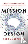 Abramson, Aaron - Mission Design: Leading Your Ministry Through Organizational and Cultural Change
