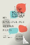 Markos, Louis - My Apologetics Dinner Party: A Real-Life Socratic Dialogue