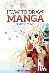 Harnes, Andrew - How to Draw Manga: Mastering Manga Drawings