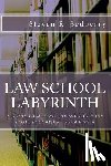 Sedberry, Steven R. - Law School Labyrinth: A Guide To Making The Most Of Your Legal Education- Third Edition