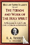 Torrey, R. a. - The Person and Work of the Holy Spirit: As Revealed in Scriptures and Personal Experience
