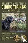 Milner, Robert - Absolutely Positively Gundog Training: Positive Training for Your Retriever Gundog