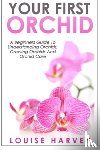 Harvey, Louise - Your First Orchid