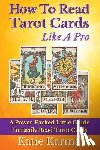 Karma, Katie - How To Read Tarot Cards Like A Pro: A Power-Packed Little Guide To Easily Read Tarot Cards