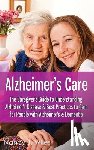 Wiles, Nancy J. - Alzheimer's Care - The Caregiver's Guide to Understanding Alzheimer's Disease & Best Practices to Care for People with Alzheimer's & Dementia