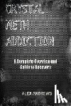Andrews, Alex - Crystal Meth Addiction: A Complete Overview and Guide to Recovery