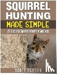 Dawson, Scott - Squirrel Hunting Made Simple: 21 Steps to Squirrel Hunting Success