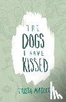 Mateer, Trista - The Dogs I Have Kissed