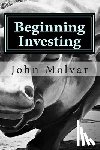 Molvar, John - Beginning Investing: How To Succeed Investing In Stocks And Other Wealth Building Strategies
