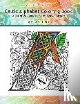 Fox, Kristen N. - Celtic Alphabet Coloring Book: A Set of 26 Original, Hand-Drawn Letters To Color