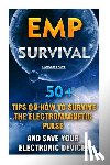 Evans, Imogen - EMP Survival: 50+ Tips on How To Survive The Electromagnetic Pulse And Save Your Electronic Devices: (EMP Survival, EMP Survival boo