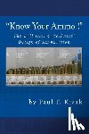 Kisak, Paul F. - "Know Your Ammo !" - The Ballistics & Technical Design of Ammunition: Contains 'Best-load' technical data for over 200 of the most popular calibers.