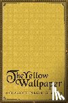 Gilman, Charlotte Perkins - The Yellow Wallpaper