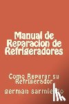 Sarmiento, German - Manual de Reparacion de Refrgeradores: Como Reparar su Refrigerador