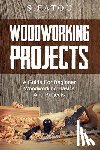 Fatou, S. - Woodworking Projects: A Guide for Beginner Woodworking Basics and Projects